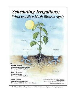 Scheduling Irrigations: When and How Much by Allan Fulton, Blaine Hanson, Larry Schwankl