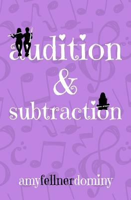 Audition & Subtraction by Amy Fellner Dominy