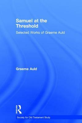 Samuel at the Threshold: Selected Works of Graeme Auld by Graeme Auld