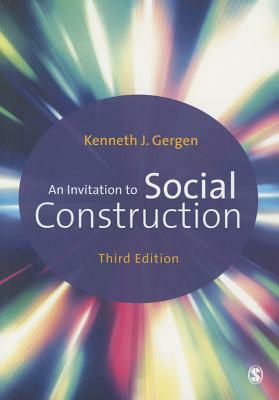 An Invitation to Social Construction by Kenneth J. Gergen