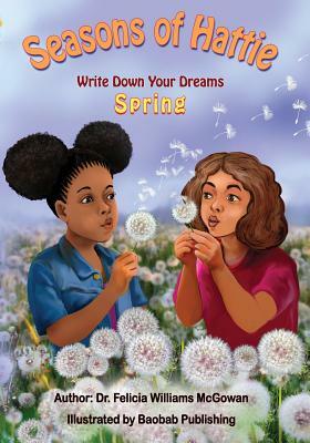 Seasons of Hattie-Write Down Your Dreams: Spring by Felicia Williams-McGowan