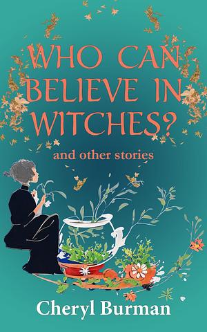 Who can believe in witches? and other stories: from the Forest and beyond. by Cheryl Burman, Cheryl Burman