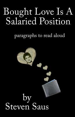 Bought Love is a Salaried Position: Paragraphs to Read Aloud by Steven Saus