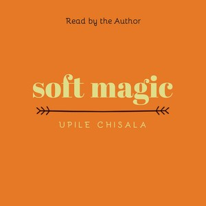 soft magic by Upile Chisala