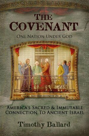 The Covenant: America's Sacred and Immutable Connection to Ancient Israel by Timothy Ballard