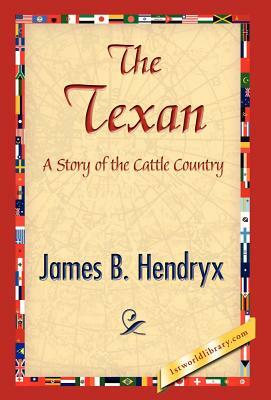 The Texan by James B. Hendryx, B. Hendryx James B. Hendryx