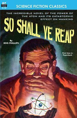 So Shall Ye Reap by Rog Phillips