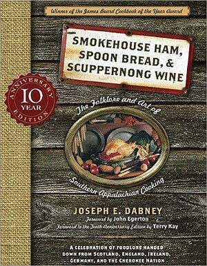 Smokehouse Ham, Spoon Bread & Scuppernong Wine: The Folklore and Art of Southern Appalachian Cooking by Joseph Dabney