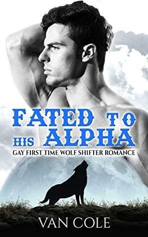 Fated To His Alpha by Van Cole