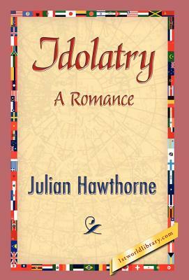 Idolatry by Julian Hawthorne