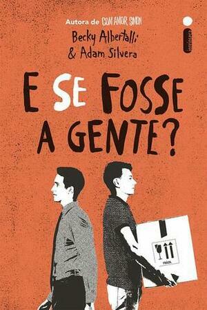 E se fosse a gente? by Becky Albertalli, Adam Silvera