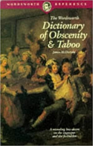 The Wordsworth Dictionary of Obscenity & Taboo by James McDonald