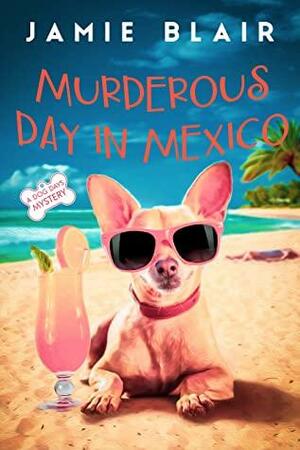 Murderous Day in Mexico by Jamie M. Blair