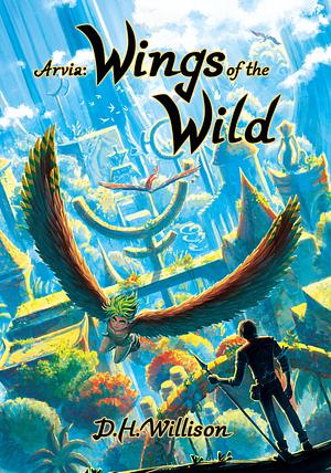 Arvia: Wings of the Wild by D. H. Willison