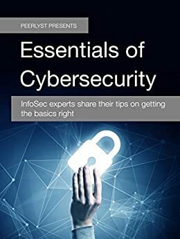 Essentials of Cybersecurity: InfoSec experts share their tips on getting the basics right by Brad Voris, Darrell Drystek, Puneet Mehta, Nicole Lamoureux, Dean Webb, Joe Gray, Eric Klein, David Froud, Anthony Noblett, Limor Elbaz, Dawid Balut