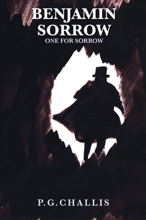 Benjamin Sorrow: One for Sorrow by P.G. Challis