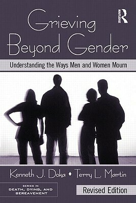 Grieving Beyond Gender: Understanding the Ways Men and Women Mourn by Terry L. Martin, Kenneth J. Doka