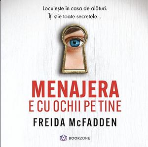 Menajera e cu ochii pe tine by Freida McFadden