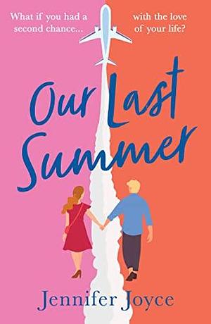 Our Last Summer: The perfect, funny and charming time travel romantic comedy to curl up with in summer 2023! by Jennifer Joyce, Jennifer Joyce