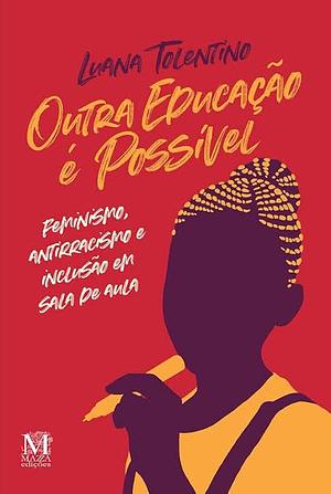 Outra educação é possível: feminismo, antirracismo e inclusão em sala de aula by Luana Tolentino