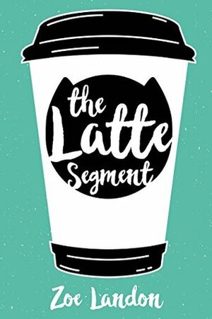 The Latte Segment by Zoe Landon