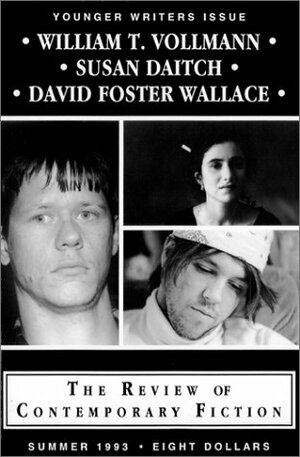 The Review of Contemporary Fiction Younger Writers Issue (Summer 1993): William T. Vollmann / Susan Daitch / David Foster Wallace by Larry McCaffery, David Foster Wallace, Susan Daitch, William T. Vollmann