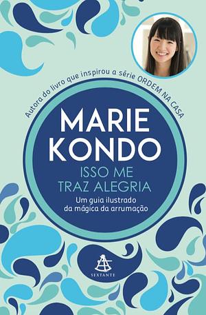 Isso me traz alegria: Um guia ilustrado da mágica da arrumação by Marie Kondo