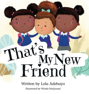 That's My New Friend by Lola Adebayo