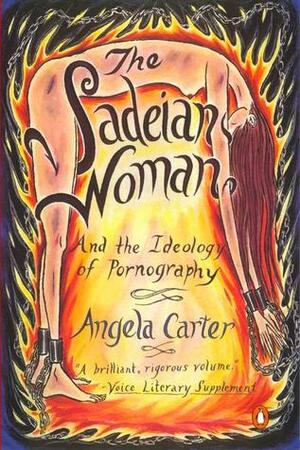The Sadeian Woman: And the Ideology of Pornography by Angela Carter