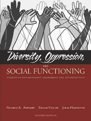 Diversity, Oppression, and Social Functioning: Person-In-Environment Assessment and Intervention by George A. Appleby, Julia Hamilton