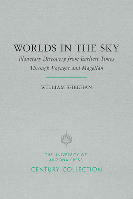 Worlds in the Sky: Planetary Discovery from Earliest Times Through Voyager and Magellan by William Sheehan