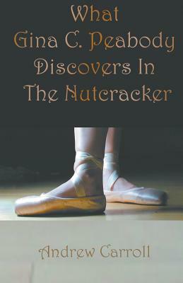 What Gina C. Peabody Discovers In The Nutcracker by Andrew Carroll