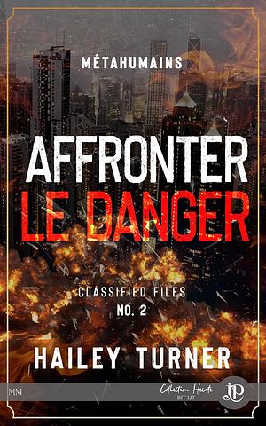 Affronter le danger: Metahumains Classified Files #2 by Hailey Turner