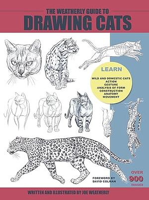 The Weatherly Guide To Drawing Cats by Joe Weatherly