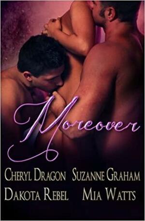 Moreover by Mia Watts, Dakota Rebel, Cheryl Dragon, Suzanne Graham