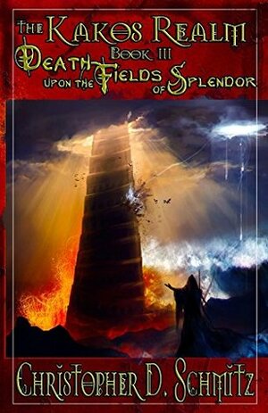 Death Upon the Fields of Splendor by Christopher D. Schmitz