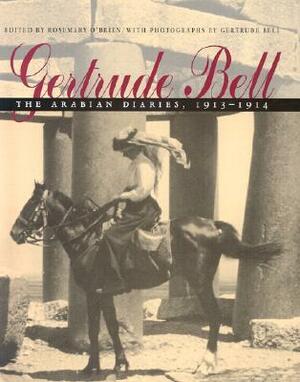 Gertrude Bell: The Arabian Diaries, 1913-1914 by Gertrude Bell, Rosemary O'Brien