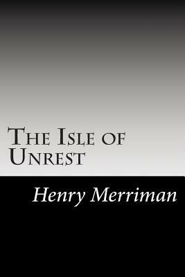 The Isle of Unrest by Henry Seton Merriman