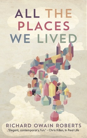 All The Places We Lived by Richard Owain Roberts