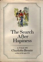 The search after hapiness sic: A tale by Charlotte Brontë