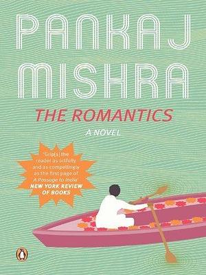 The Romantics: A Novel by Pankaj Mishra, Pankaj Mishra