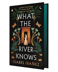 What the River Knows by Isabel Ibañez