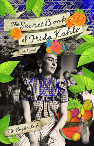 The Secret Book of Frida Kahlo by F.G. Haghenbeck
