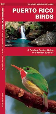 Puerto Rico Birds: A Folding Pocket Guide to Familiar Species by Waterford Press, James Kavanagh