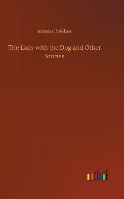 The Lady with the Dog and Other Stories by Anton Chekhov