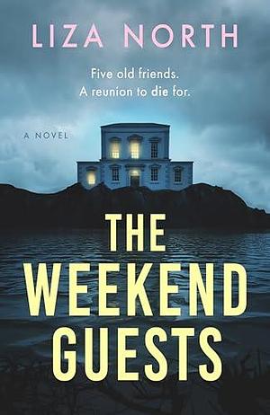 The Weekend Guests: A Novel by Liza North, Liza North