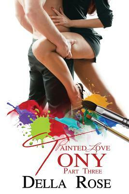 Painted Love Part 3 Tony by Della Rose