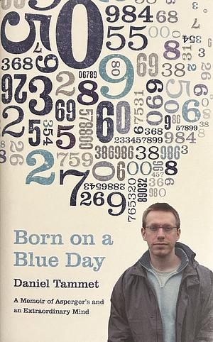 Born on a Blue Day: A Memoir of Asperger's and an Extraordinary Mind by Daniel Tammet