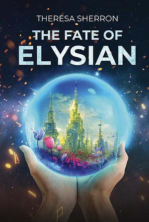 The Fate of Elysian by Theresa Sherron