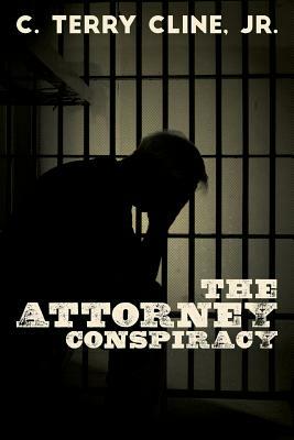 The Attorney Conspiracy by C. Terry Cline Jr